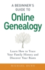 A Beginner's Guide to Online Genealogy : Learn How to Trace Your Family History and Discover Your Roots - Book