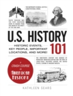 U.S. History 101 : Historic Events, Key People, Important Locations, and More! - Book