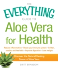The Everything Guide to Aloe Vera for Health : Discover the Natural Healing Power of Aloe Vera - eBook