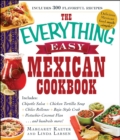 The Everything Easy Mexican Cookbook : Includes Chipotle Salsa, Chicken Tortilla Soup, Chiles Rellenos, Baja-Style Crab, Pistachio-Coconut Flan...and Hundreds More! - eBook