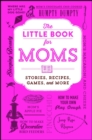 The Little Book for Moms : Stories, Recipes, Games, and More - eBook