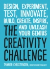 The Creativity Challenge : Design, Experiment, Test, Innovate, Build, Create, Inspire, and Unleash Your Genius - Book