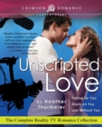 Unscripted Love : The Complete Reality TV Romance Collection - eBook