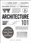 Architecture 101 : From Frank Gehry to Ziggurats, an Essential Guide to Building Styles and Materials - eBook