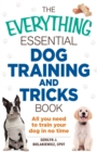 The Everything Essential Dog Training and Tricks Book : All You Need to Train Your Dog in No Time - Book