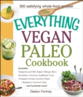 The Everything Vegan Paleo Cookbook : Includes Tangerine and Mint Salad, Mango Berry Smoothie, Coconut Cauliflower Curry, Roasted Tomato Zucchini Pasta, Blueberry Coconut Crisp...and Hundreds More! - eBook