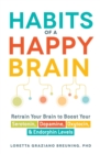 Habits of a Happy Brain : Retrain Your Brain to Boost Your Serotonin, Dopamine, Oxytocin, & Endorphin Levels - Book