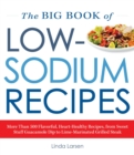 The Big Book Of Low-Sodium Recipes : More Than 500 Flavorful, Heart-Healthy Recipes, from Sweet Stuff Guacamole Dip to Lime-Marinated Grilled Steak - Book