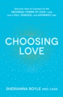 Choosing Love : Discover How to Connect to the Universal Power of Love--and Live a Full, Fearless, and Authentic Life! - eBook