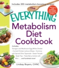 The Everything Metabolism Diet Cookbook : Includes Vegetable-Packed Scrambled Eggs, Spicy Lentil Wraps, Lemon Spinach Artichoke Dip, Stuffed Filet Mignon, Ginger Mango Sorbet, and Hundreds More! - Book