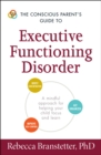 The Conscious Parent's Guide to Executive Functioning Disorder : A Mindful Approach for Helping Your child Focus and Learn - eBook