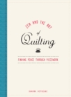 Zen and the Art of Quilting : Finding Peace Through Piecework - Book