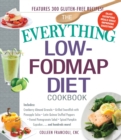 The Everything Low-FODMAP Diet Cookbook : Includes Cranberry Almond Granola, Grilled Swordfish with Pineapple Salsa, Latin Quinoa-Stuffed Peppers, Fennel Pomegranate Salad, Pumpkin Spice Cupcakes...an - Book