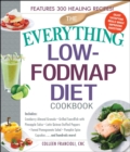 The Everything Low-FODMAP Diet Cookbook : Includes Cranberry Almond Granola, Grilled Swordfish with Pineapple Salsa, Latin Quinoa-Stuffed Peppers, Fennel Pomegranate Salad, Pumpkin Spice Cupcakes...an - eBook