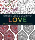 Stress Less Coloring - Love : 100+ Coloring Pages for Fun and Relaxation - Book