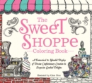 The Sweet Shoppe Coloring Book : A Fantastical and Splendid Display of Divine Confectionary Creation and Exquisite Candied Delights - Book