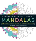 Stress Less Dot-to-Dot Mandalas : 30 Connect-the-Dot Puzzles to Complete and Color - Book