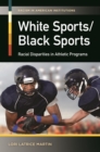 White Sports/Black Sports : Racial Disparities in Athletic Programs - Book