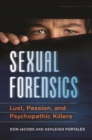 Sexual Forensics : Lust, Passion, and Psychopathic Killers - Book