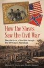 How the Slaves Saw the Civil War : Recollections of the War through the WPA Slave Narratives - Book