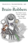 Brain-Robbers : How Alcohol, Cocaine, Nicotine, and Opiates Have Changed Human History - eBook