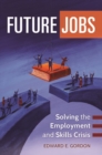 Future Jobs : Solving the Employment and Skills Crisis - Book