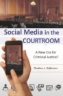 Social Media in the Courtroom : A New Era for Criminal Justice? - Book