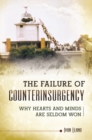 The Failure of Counterinsurgency : Why Hearts and Minds are Seldom Won - Book