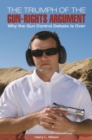 The Triumph of the Gun-Rights Argument : Why the Gun Control Debate Is Over - Book