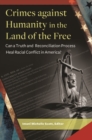 Crimes Against Humanity in the Land of the Free : Can a Truth and Reconciliation Process Heal Racial Conflict in America? - Book