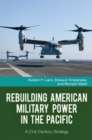 Rebuilding American Military Power in the Pacific : A 21st-Century Strategy - Book