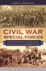 Civil War Special Forces : The Elite and Distinct Fighting Units of the Union and Confederate Armies - Book
