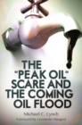 The "Peak Oil" Scare and the Coming Oil Flood - Book