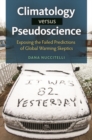 Climatology versus Pseudoscience : Exposing the Failed Predictions of Global Warming Skeptics - Book