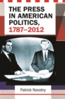 The Press in American Politics, 1787-2012 - eBook
