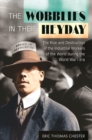 The Wobblies in Their Heyday : The Rise and Destruction of the Industrial Workers of the World During the World War I Era - Book