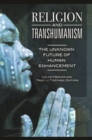 Religion and Transhumanism : The Unknown Future of Human Enhancement - Book