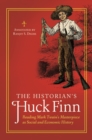 The Historian's Huck Finn : Reading Mark Twain's Masterpiece as Social and Economic History - Book
