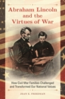 Abraham Lincoln and the Virtues of War : How Civil War Families Challenged and Transformed Our National Values - Book