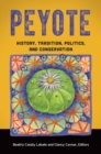 Peyote : History, Tradition, Politics, and Conservation - Book