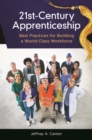 21st-Century Apprenticeship : Best Practices for Building a World-Class Workforce - Book