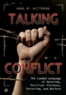 Talking Conflict : The Loaded Language of Genocide, Political Violence, Terrorism, and Warfare - Book