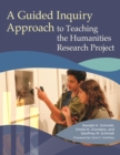 A Guided Inquiry Approach to Teaching the Humanities Research Project - Book