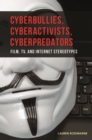 Cyberbullies, Cyberactivists, Cyberpredators : Film, TV, and Internet Stereotypes - Book