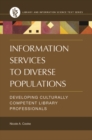 Information Services to Diverse Populations : Developing Culturally Competent Library Professionals - Book