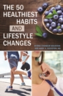The 50 Healthiest Habits and Lifestyle Changes - Book