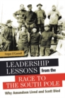 Leadership Lessons from the Race to the South Pole : Why Amundsen Lived and Scott Died - Book