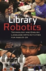 Library Robotics : Technology and English Language Arts Activities for Ages 8-24 - Book