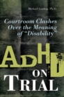 ADHD on Trial : Courtroom Clashes over the Meaning of Disability - Book