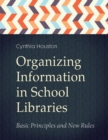 Organizing Information in School Libraries : Basic Principles and New Rules - Book